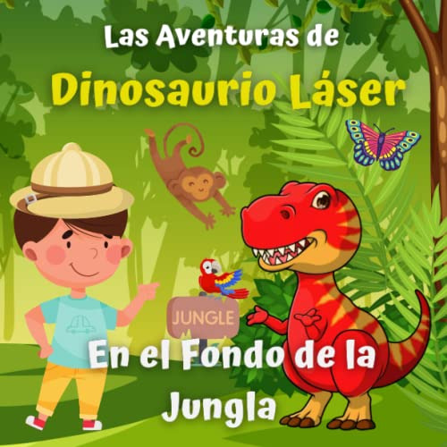 Las Aventuras De Dinosaurio Laser: En El Fondo De La Jungla