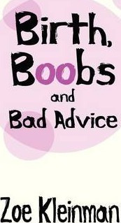 Birth, Boobs And Bad Advice - Z. Kleinman (paperback)