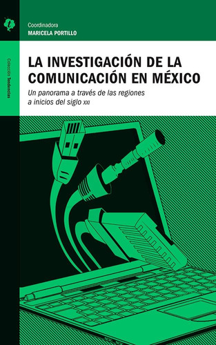 La investigación de la comunicación en México: Un panorama a través de las regiones a inicios del siglo XXI, de Fuentes Navarro, Raúl. Serie Tendencias Editorial Tintable, tapa blanda en español, 2015