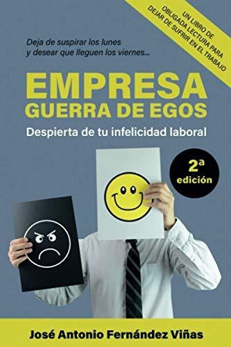 Empresa: Guerra De Egos: Despierta De Tu Infelicidad Laboral