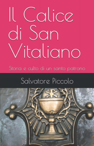 Libro: Il Calice Di San Vitaliano: Storia E Culto Di Un Sant