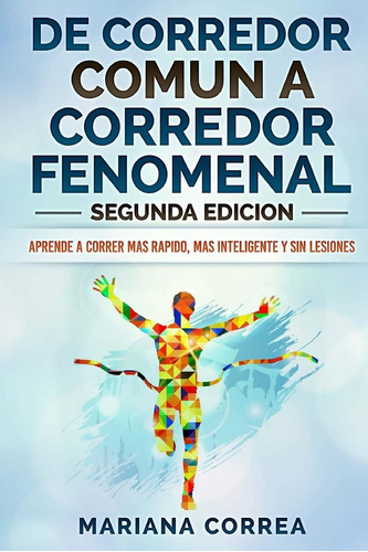 Libro: De Corredor Comun A Corredor Fenomenal Segunda Edicio