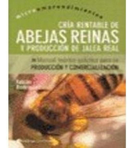 Cria Rentable De Abejas Reinas Y Produccion De Jalea Real: M