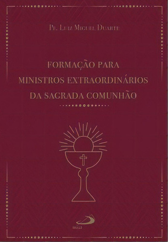 Formação para ministros extraordinários da Sagrada Comunhão, de Duarte Miguel. Paulus Editora, capa mole em português, 2021