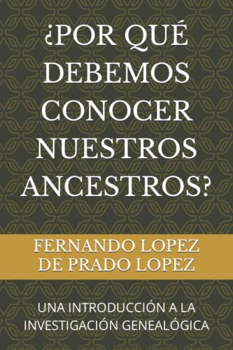 ¿por Que Debemos Conocer Nuestros Ancestros?: Una Introducci