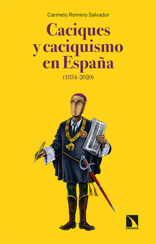 Caciques Y Caciquismo En España (1834-2020), De Carmelo Romero Salvador, Carmelo Romero Salvador. Editorial Los Libros De La Catarata En Español