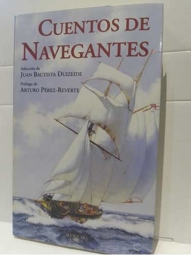 Cuentos De Navegantes - J. Bautista Duizeide - Pérez Reverte