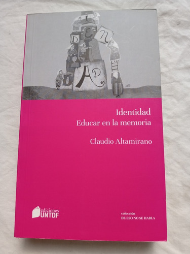 Identidad Educar En La Memoria Claudio Altamirano Untdf Edit