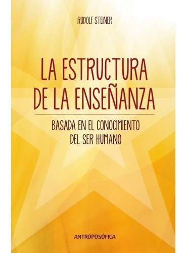 Estructura De La Enseñanza, La - Rudolf Steiner, De Rudolf Steiner. Editorial Antroposófica En Español
