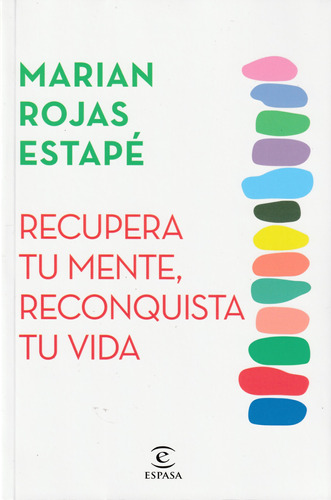 Recupera Tu Mente, Reconquista Tu Vida. Marian Rojas Estapé