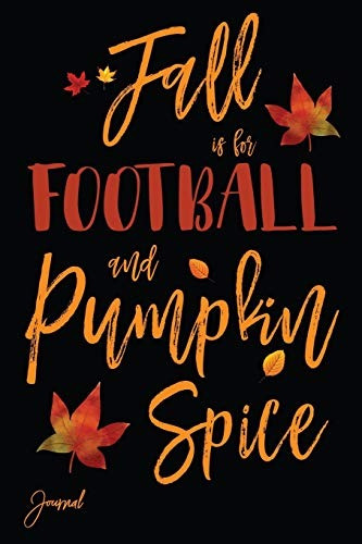 Fall Is For Football And Pumpkin Spice Journal 140 Blank Lin