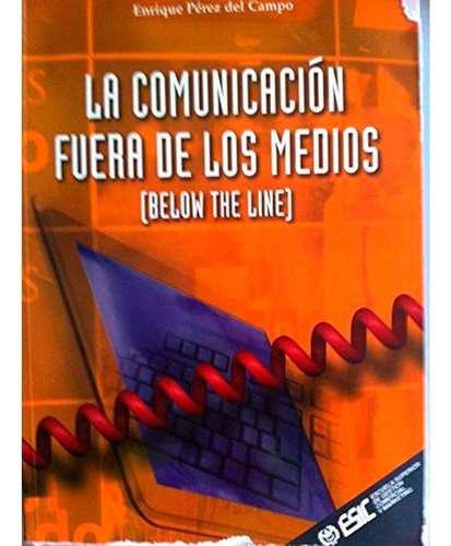 La Comunicación Fuera  De Los Medios Enrique Perez Del Campo, De Enrique Perez Del Campo. Editorial Esic, Tapa Blanda, Edición 1 En Español, 2002