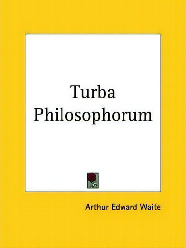Turba Philosophorum, De Arthur Edward Waite. Editorial Kessinger Publishing Co, Tapa Blanda En Inglés