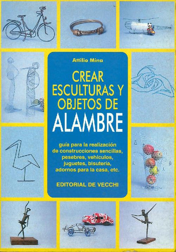 Libro Crear Esculturas Y Objetos De Alambre De Attilio Mina