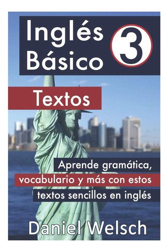 Libro: Inglés Básico 3: Textos: Aprende Gramática, Y Más Con