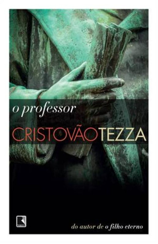 O professor, de Tezza, Cristóvão. Editora Record Ltda., capa mole em português, 2014