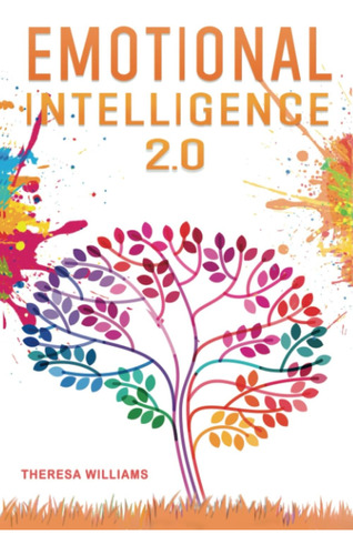Inteligencia Emocional 2.0: Una Guía Práctica Para Dominar Y