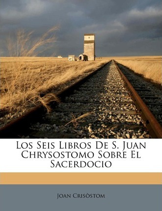 Libro Los Seis Libros De S. Juan Chrysostomo Sobre El Sac...