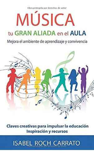 Libro: Música, Tu Gran Aliada En El Aula: Mejora El Ambiente