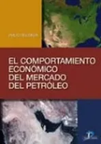 Comprar Libro El Comportamiento Económico Del Mercado Del Petróleo