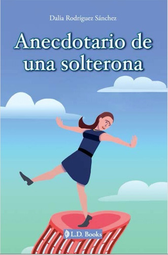 Anecdotario De Una Solterona, De Dalia Rodriguez Sánchez. Editorial Ld Books En Español