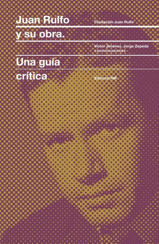 Juan Rulfo Y Su Obra. Una Guía Crítica - Vv.aa