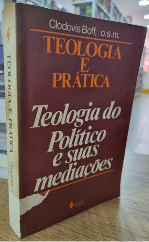 Livro Teologia Do Político E Suas Mediações: Teologia E Prática - Boff, Clodovis [1978]