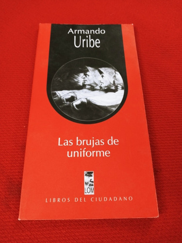 Las Brujas D Uniforme - Armando Uribe - Libros Del Ciudadano