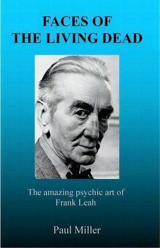 Faces Of The Living Dead : The Amazing Psychic Art Of Frank Leah, De Paul Miller. Editorial Saturday Night Press, Tapa Blanda En Inglés