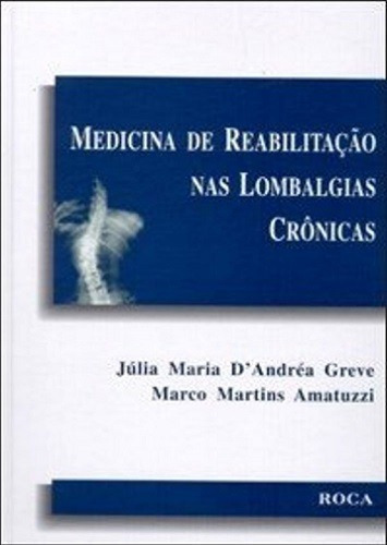 Medicina De Reabilitação Nas Lombalgias Crônicas - 1ª Edição, De Júlia M. D. Greve E Marco M. Amatuzzi. Editora Roca Em Português