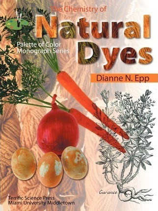 The Chemistry Of Natural Dyes - Dianne N Epp (paperback)