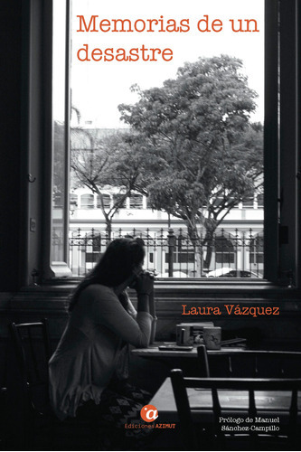 Memorias De Un Desastre, De Laura Vázquez Alarcón. Editorial Ediciones Azimut, Tapa Blanda En Español, 2019