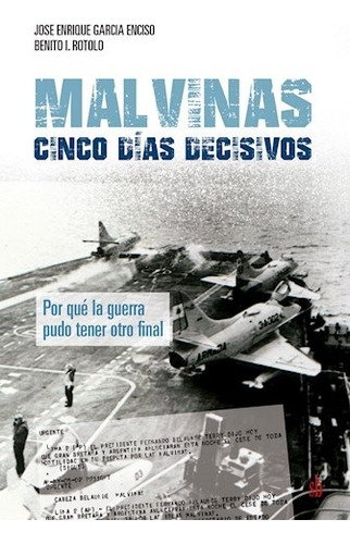 Malvinas. Cinco Días Decisivos - Garcia Enciso, Rotolo