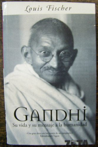 Gandhi * Louis Fischer * Su Vida Y Su Mensaje *