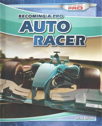 Becoming A Pro Auto Racer, De Dean Miller. Editorial Gareth Stevens Publishing, Tapa Dura En Inglés