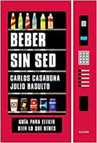 Beber Sin Sed - Carlos Casabona - Paidos *