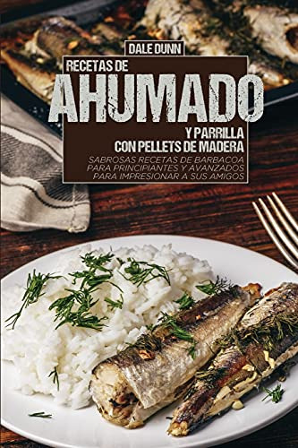 Recetas De Ahumado Y Parrilla Con Pellets De Madera: Sabrosa