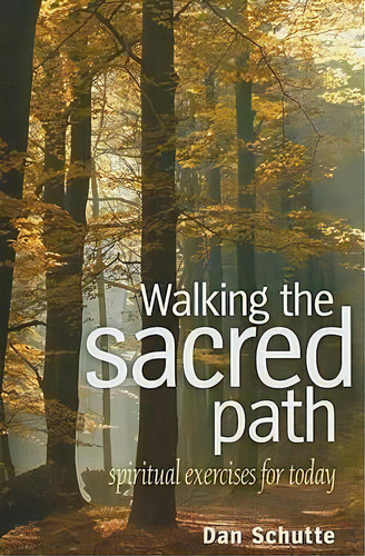 Walking The Sacred Path : Spiritual Exercises For Today, De Dan Schutte. Editorial Twenty-third Publications, Tapa Blanda En Inglés