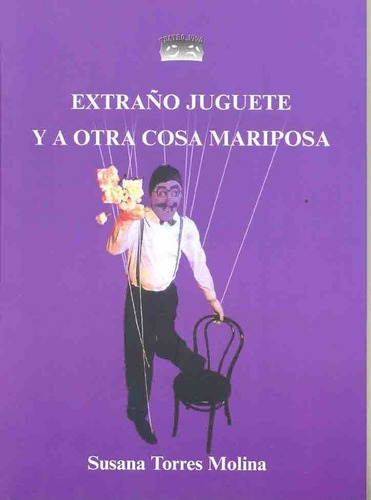 Extraño Juguete / A Otra Cosa Mariposa, de Susana Torres Molina. Editorial TEATRO VIVO en español