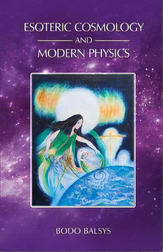 Esoteric Cosmology And Modern Physics, De Bodo Balsys. Editorial Universal Dharma, Tapa Blanda En Inglés