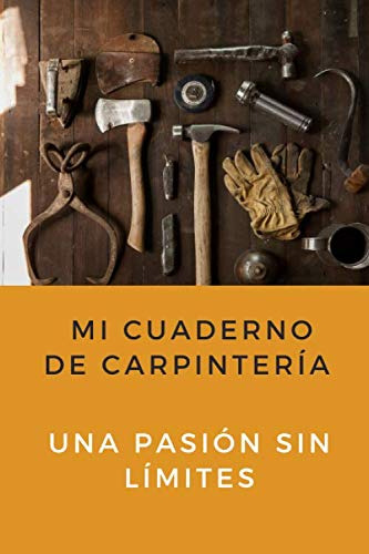 Mi Cuaderno De Carpinteria: Para Entusiastas De La Carpinter