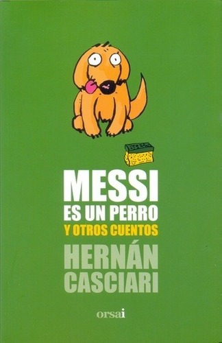 Libro - Messi Es Un Perro Y Otros Cuentos - Casciari, Hernan