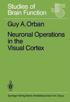 Libro Neuronal Operations In The Visual Cortex - G.a. Orban