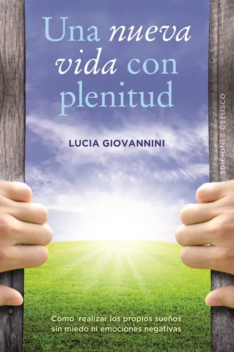Una nueva vida con plenitud: Cómo realizar los propios sueños sin miedo ni emociones negativas, de Giovannini, Lucia. Editorial Ediciones Obelisco, tapa blanda en español, 2017