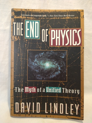 The End Of Physics - David Lindley - Basic Books 