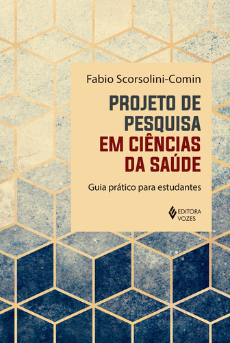 Projeto de pesquisa em ciências da saúde: Guia prático para estudantes, de Scorsolim-Comin, Fabio. Editora Vozes Ltda., capa mole em português, 2021