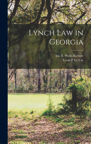 Lynch Law In Georgia, De Wells-barnett, Ida B. 1862-1931. Editorial Legare Street Pr, Tapa Dura En Inglés