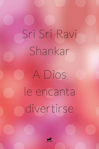 Libro A Dios Le Encanta Divertirse - Sri Sri Ravi Shankar