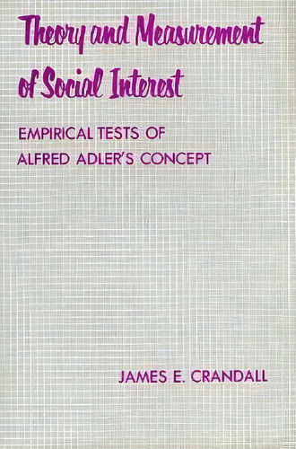 Theory And Measurement Of Social Interest : Empirical Tests Of Alfred Adler's Concept, De James Crandall. Editorial Columbia University Press, Tapa Dura En Inglés