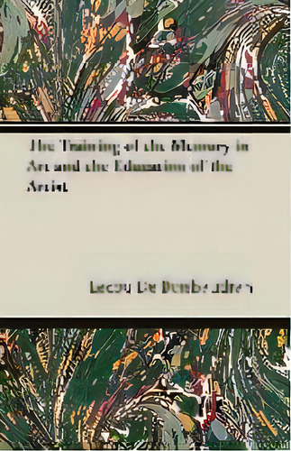 The Training Of The Memory In Art And The Education Of The Artist, De Lecoq De Boisbaudran. Editorial Read Books, Tapa Blanda En Inglés
